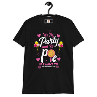 It’s My Party And I’ll Pie If Want To - Girl Power Pizza - Women's T-Shirt - Girl Power Pizza