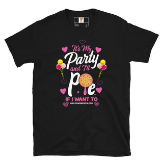 It’s My Party And I’ll Pie If Want To - Girl Power Pizza - Women's T-Shirt - Girl Power Pizza