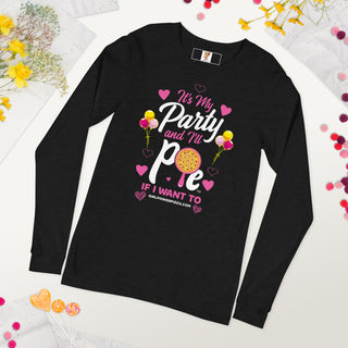 It’s My Party And I’ll Pie If Want To - Girl Power Pizza - Women's Long Sleeve - Girl Power Pizza