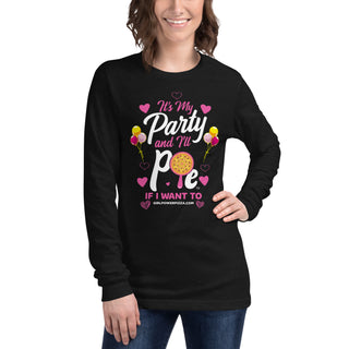 It’s My Party And I’ll Pie If Want To - Girl Power Pizza - Women's Long Sleeve - Girl Power Pizza