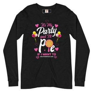 It’s My Party And I’ll Pie If Want To - Girl Power Pizza - Women's Long Sleeve - Girl Power Pizza