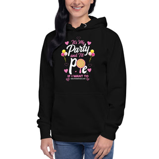 It’s My Party And I’ll Pie If Want To - Girl Power Pizza - Women's Hoodie - Girl Power Pizza