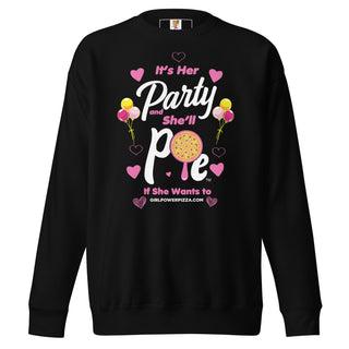 It’s Her Party And She'll Pie If Want To - Girl Power Pizza - Women's Sweatshirt - Girl Power Pizza