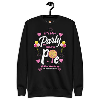 It’s Her Party And She'll Pie If Want To - Girl Power Pizza - Women's Sweatshirt - Girl Power Pizza