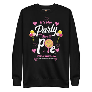 It’s Her Party And She'll Pie If Want To - Girl Power Pizza - Women's Sweatshirt - Girl Power Pizza