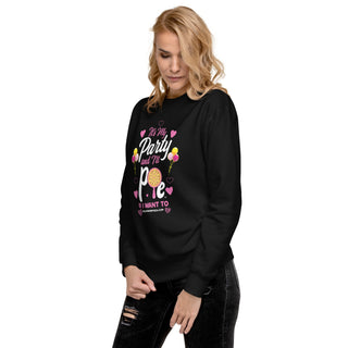 It’s My Party And I’ll Pie If Want To - Girl Power Pizza - Women's Sweatshirt - Girl Power Pizza