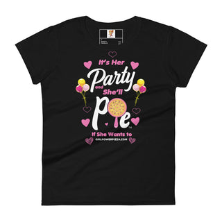 It’s Her Party And She'll Pie If Want To - Girl Power Pizza - Women's T-shirt - Girl Power Pizza