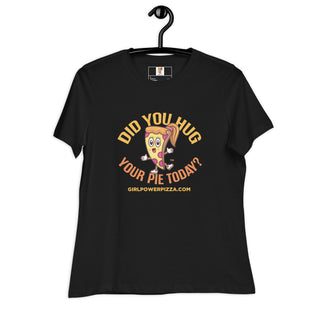 Did You Hug Your Pie Today - Girl Power Pizza - Women's T-Shirt