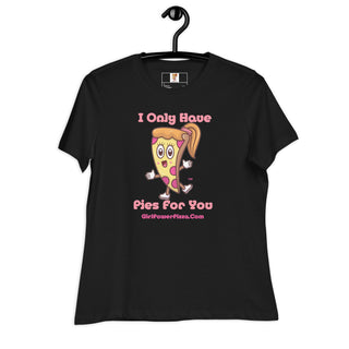 I Only Have Pies For You - Girl Power Pizza - Women's T-Shirt