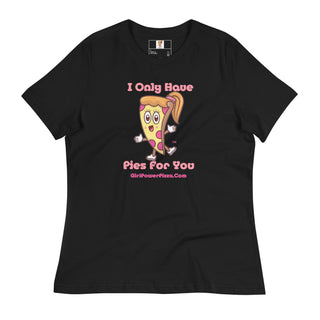 I Only Have Pies For You - Girl Power Pizza - Women's T-Shirt